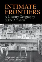 Frontiere intime: O geografie literară a Amazonului - Intimate Frontiers: A Literary Geography of the Amazon