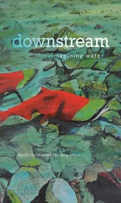 Downstream: Reimaginarea apei - Downstream: Reimagining Water