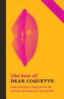 Cele mai bune din Dear Coquette: Shady Advice from a Raging Bitch Who Has No Business Answering Any of These Questions (Sfaturi dubioase de la o scorpie furioasă care nu are de ce să răspundă la aceste întrebări) - The Best of Dear Coquette: Shady Advice from a Raging Bitch Who Has No Business Answering Any of These Questions