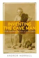 Inventarea omului cavernelor: De la Darwin la Flintstones - Inventing the Cave Man: From Darwin to the Flintstones