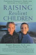 Creșterea copiilor rezilienți: Promovarea puterii, speranței și optimismului la copilul dumneavoastră - Raising Resilient Children: Fostering Strength, Hope, and Optimism in Your Child