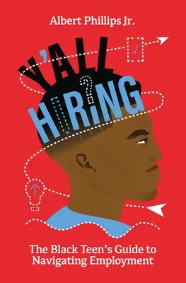 Y'all Hiring? Ghidul adolescentului de culoare pentru navigarea pe piața muncii - Y'all Hiring? The Black Teen's Guide to Navigating Employment