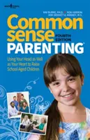Common Sense Parenting, 4th Ed.: Using Your Head as Well as Your Heart to Raise School Age Children (Părinți de bun simț, ediția a 4-a: Folosindu-vă atât capul, cât și inima pentru a crește copii de vârstă școlară) - Common Sense Parenting, 4th Ed.: Using Your Head as Well as Your Heart to Raise School Age Children