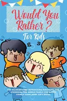 Would You Rather For Kids: 400 de întrebări și scenarii hilare și scandaloase de care se poate bucura întreaga familie - Would You Rather For Kids: 400 Hilarious and Outrageous Questions and Scenarios The Whole Family can Enjoy