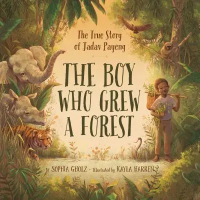 Băiatul care a crescut o pădure: Povestea adevărată a lui Jadav Payeng - The Boy Who Grew a Forest: The True Story of Jadav Payeng