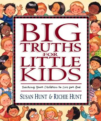 Adevăruri mari pentru copii mici: Învățați-vă copiii să trăiască pentru Dumnezeu - Big Truths for Little Kids: Teaching Your Children to Live for God