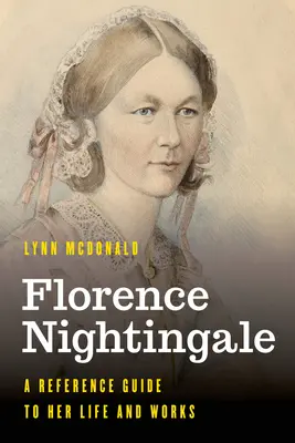Florence Nightingale: Un ghid de referință pentru viața și opera ei - Florence Nightingale: A Reference Guide to Her Life and Works