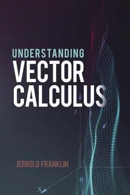 Understanding Vector Calculus: Dezvoltare practică și probleme rezolvate - Understanding Vector Calculus: Practical Development and Solved Problems