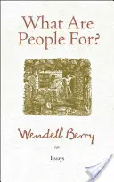 Pentru ce sunt oamenii?: Eseuri - What Are People For?: Essays