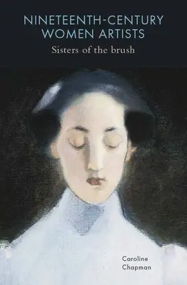 Femeile artiste din secolul al XIX-lea: Surori ale pensulei - Nineteenth-Century Women Artists: Sisters of the Brush
