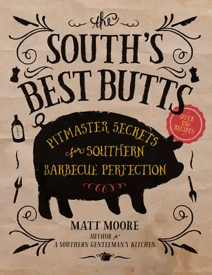 The South's Best Butts: Secretele Pitmaster pentru perfecțiunea grătarului sudic - The South's Best Butts: Pitmaster Secrets for Southern Barbecue Perfection