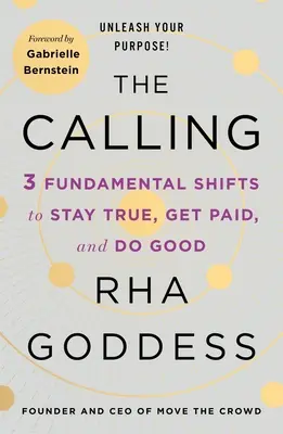 The Calling: 3 Schimbări fundamentale pentru a rămâne adevărat, a fi plătit și a face bine - The Calling: 3 Fundamental Shifts to Stay True, Get Paid, and Do Good