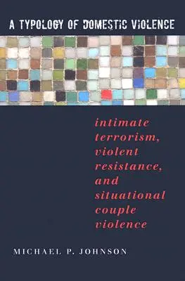 O tipologie a violenței domestice: Terorismul intim, rezistența violentă și violența situațională în cuplu - A Typology of Domestic Violence: Intimate Terrorism, Violent Resistance, and Situational Couple Violence