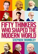 Cincizeci de gânditori care au modelat lumea modernă - Fifty Thinkers Who Shaped the Modern World