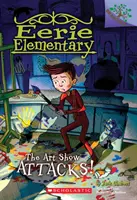 Expoziția de artă atacă! A Branches Book (Eerie Elementary #9), 9 - The Art Show Attacks!: A Branches Book (Eerie Elementary #9), 9