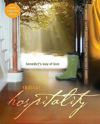 Ospitalitate radicală: Calea iubirii a lui Benedict (nouă și extinsă) - Radical Hospitality: Benedict's Way of Love (New and Expanded)
