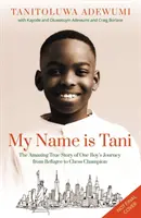 Numele meu este Tani - Uimitoarea poveste adevărată a călătoriei unui băiat de la refugiat la campion la șah - My Name is Tani - The Amazing True Story of One Boy's Journey from Refugee to Chess Champion
