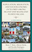 Populația, migrația și rezultatele socioeconomice în rândul portoricanilor din insule și de pe continent: Criza boricua - Population, Migration, and Socioeconomic Outcomes among Island and Mainland Puerto Ricans: La Crisis Boricua