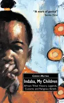 Indaba, copiii mei: Istoria triburilor africane, legende, obiceiuri și credințe religioase - Indaba, My Children: African Tribal History, Legends, Customs And Religious Beliefs