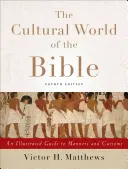 Lumea culturală a Bibliei: Un ghid ilustrat al manierelor și obiceiurilor - The Cultural World of the Bible: An Illustrated Guide to Manners and Customs