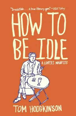 Cum să fii leneș: A Loafer's Manifesto - How to Be Idle: A Loafer's Manifesto