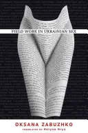 Munca de teren în sexul ucrainean - Fieldwork in Ukrainian Sex