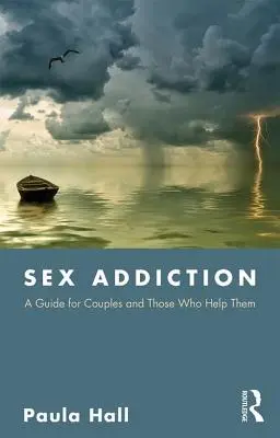 Dependența de sex: Un ghid pentru cupluri și pentru cei care le ajută - Sex Addiction: A Guide for Couples and Those Who Help Them