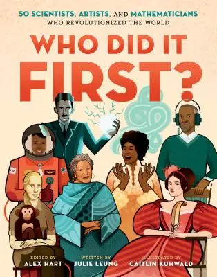Who Did It First?: 50 de oameni de știință, artiști și matematicieni care au revoluționat lumea - Who Did It First?: 50 Scientists, Artists, and Mathematicians Who Revolutionized the World