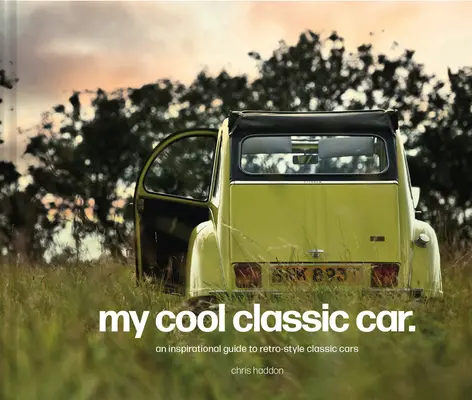 Mașina mea clasică cool: Un ghid inspirațional pentru mașinile clasice - My Cool Classic Car: An Inspirational Guide to Classic Cars