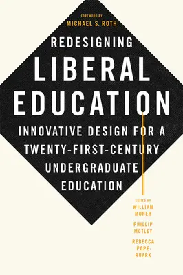 Redesenarea educației liberale: Proiectare inovatoare pentru învățământul universitar din secolul XXI (Innovative Design for a Twenty-First-Century Undergraduate Education) - Redesigning Liberal Education: Innovative Design for a Twenty-First-Century Undergraduate Education