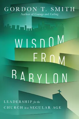 Înțelepciune din Babilon: Leadership pentru Biserică într-o Epocă Seculară - Wisdom from Babylon: Leadership for the Church in a Secular Age