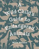 Ghidul copilului sălbatic despre animalele pe cale de dispariție (Wild Child's Guide to Endangered Animals) - Wild Child's Guide to Endangered Animals