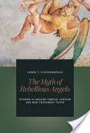The Myth of Rebellious Angels (Mitul îngerilor rebeli): Studii în iudaismul celui de-al doilea templu și textele Noului Testament - The Myth of Rebellious Angels: Studies in Second Temple Judaism and New Testament Texts