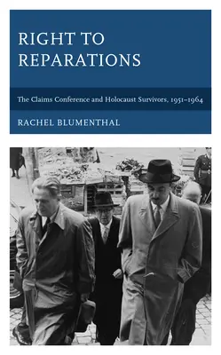 Dreptul la reparații: The Claims Conference and Holocaust Survivors, 1951-1964 - Right to Reparations: The Claims Conference and Holocaust Survivors, 1951-1964