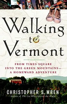La pas spre Vermont: From Times Square Into the Green Mountains -- O aventură spre casă - Walking to Vermont: From Times Square Into the Green Mountains -- A Homeward Adventure