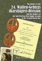 Istoria 24. Waffen-Gebirgs (Karstjger)-Division Der Ssand deținătorii insignei de război antipartizan în aur în cel de-al doilea război mondial - The History of the 24. Waffen-Gebirgs (Karstjger)-Division Der Ssand the Holders of the Anti-Partisan War Badge in Gold in the Second World War