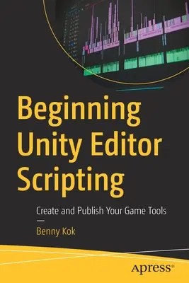 Începutul scriptingului editorului Unity: Creați și publicați instrumentele dvs. de joc - Beginning Unity Editor Scripting: Create and Publish Your Game Tools