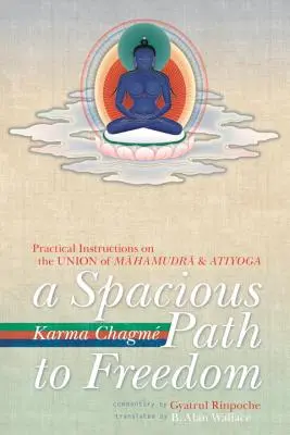 O cale spațioasă către libertate: Instrucțiuni practice privind uniunea dintre Mahamudra și Atiyoga - A Spacious Path to Freedom: Practical Instructions on the Union of Mahamudra and Atiyoga
