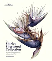 Colecția Shirley Sherwood: Capodopere moderne ale artei botanice - The Shirley Sherwood Collection: Modern Masterpieces of Botanical Art
