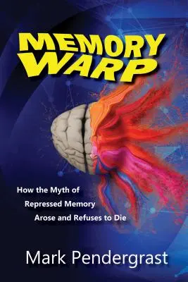 Memory Warp: Cum a apărut mitul memoriei reprimate și cum refuză să moară - Memory Warp: How the Myth of Repressed Memory Arose and Refuses to Die