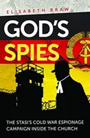 Spionii lui Dumnezeu - Campania de spionaj a Stasi din Războiul Rece în interiorul Bisericii - God's Spies - The Stasi's Cold War espionage campaign inside the Church