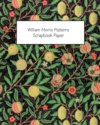 William Morris Patterns Scrapbook Paper: 20 Sheets: Hârtie pe o singură față pentru jurnale, caiete de amintiri și decupaj - William Morris Patterns Scrapbook Paper: 20 Sheets: One-Sided Paper For Junk Journals, Scrapbooks and Decoupage