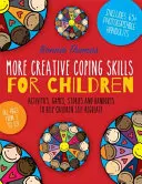 Mai multe abilități creative de coping pentru copii: Activități, jocuri, povestiri și fișe pentru a-i ajuta pe copii să se autoregleze - More Creative Coping Skills for Children: Activities, Games, Stories, and Handouts to Help Children Self-Regulate