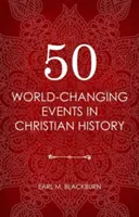50 de evenimente care au schimbat lumea în istoria creștină - 50 World Changing Events in Christian History