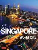 Singapore: Orașul lumii - Singapore: World City