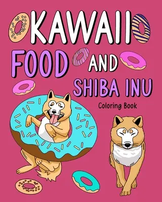 Cartea de colorat Kawaii Food și Shiba Inu - Kawaii Food and Shiba Inu Coloring Book