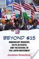 Dincolo de 15 dolari: Muncitori imigranți, activiști religioși și renașterea mișcării muncitorești - Beyond $15: Immigrant Workers, Faith Activists, and the Revival of the Labor Movement