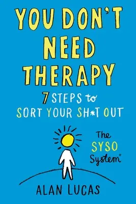 Nu ai nevoie de terapie: 7 pași pentru a-ți rezolva problemele - You Don't Need Therapy: 7 Steps to Sort Your Sh*t Out