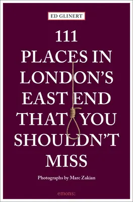 111 locuri din East End-ul Londrei pe care nu ar trebui să le ratați - 111 Places in London's East End That You Shouldn't