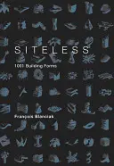 Siteless: 1001 forme de construcție - Siteless: 1001 Building Forms